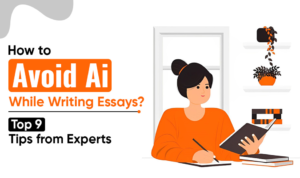 How to Avoid AI While Writing Essays? Top 9 Tips from Experts